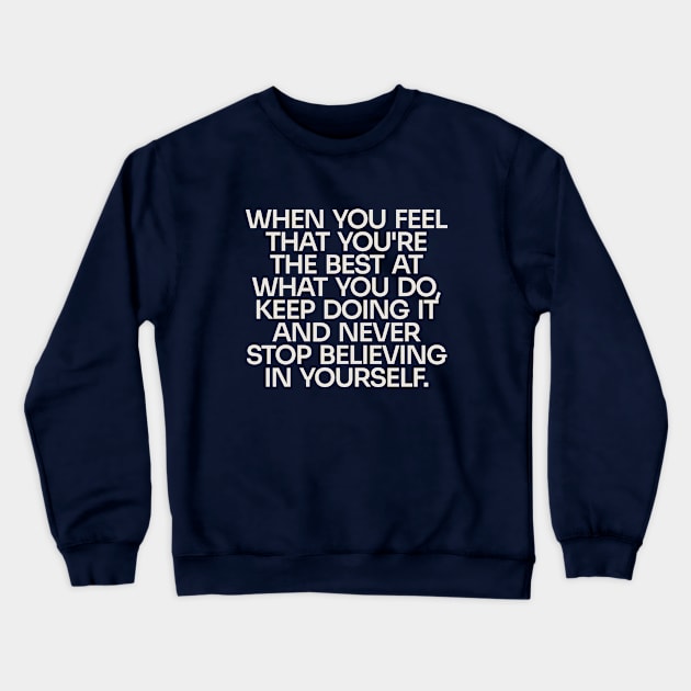 Never Stop Believing in Yourself (Dark) Crewneck Sweatshirt by Only Now Exists